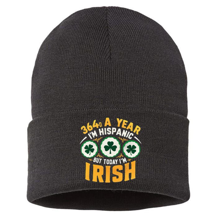 Funny 364 Days A Year IM Hispanic But Today IM Irish Sustainable Knit Beanie