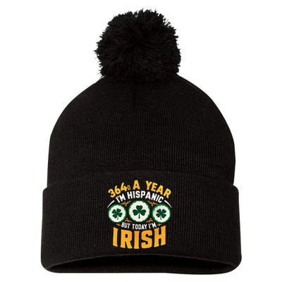 Funny 364 Days A Year IM Hispanic But Today IM Irish Pom Pom 12in Knit Beanie