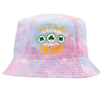 Funny 364 Days A Year IM Hispanic But Today IM Irish Tie-Dyed Bucket Hat