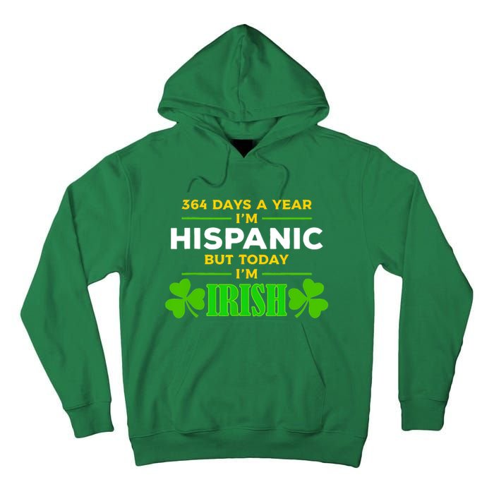 Funny 364 Days A Year IM Hispanic But Today IM Irish Tall Hoodie