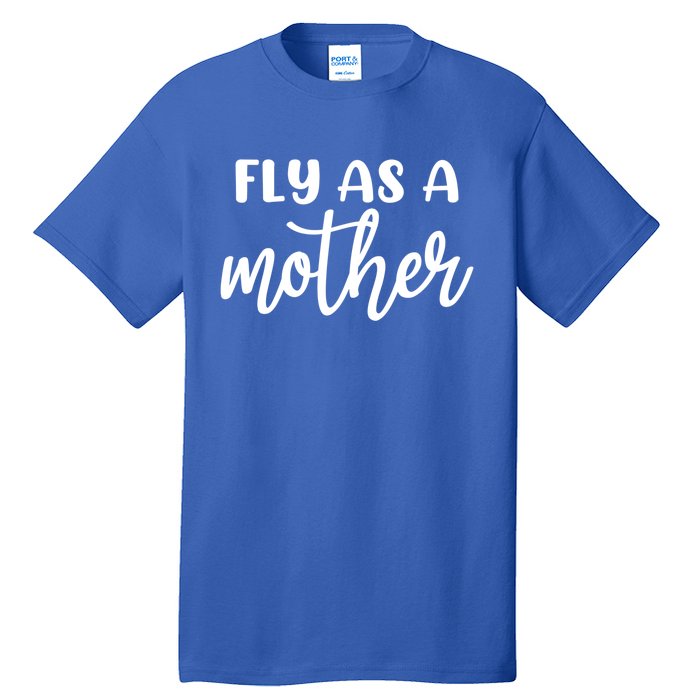 Family 365 Fly As A Mother Meaningful Gift Tall T-Shirt