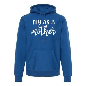 Family 365 Fly As A Mother Meaningful Gift Premium Hoodie