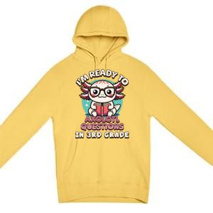 Funny 3rd Grade Im Ready To Axolotl Questions In 3rd Grade Premium Pullover Hoodie