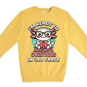 Funny 3rd Grade Im Ready To Axolotl Questions In 3rd Grade Premium Crewneck Sweatshirt