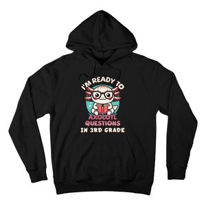 Funny 3rd Grade Im Ready To Axolotl Questions In 3rd Grade Hoodie