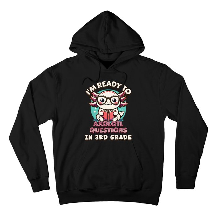 Funny 3rd Grade Im Ready To Axolotl Questions In 3rd Grade Hoodie