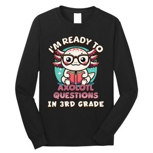 Funny 3rd Grade Im Ready To Axolotl Questions In 3rd Grade Long Sleeve Shirt