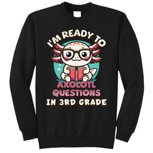 Funny 3rd Grade Im Ready To Axolotl Questions In 3rd Grade Sweatshirt