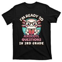 Funny 3rd Grade Im Ready To Axolotl Questions In 3rd Grade T-Shirt