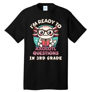 Funny 3rd Grade Im Ready To Axolotl Questions In 3rd Grade Tall T-Shirt