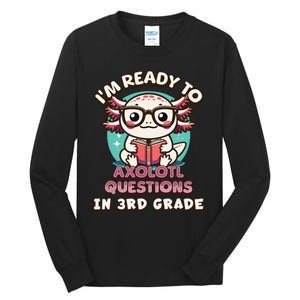 Funny 3rd Grade Im Ready To Axolotl Questions In 3rd Grade Tall Long Sleeve T-Shirt