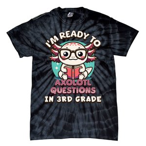 Funny 3rd Grade Im Ready To Axolotl Questions In 3rd Grade Tie-Dye T-Shirt