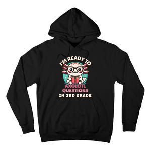 Funny 3rd Grade Im Ready To Axolotl Questions In 3rd Grade Tall Hoodie