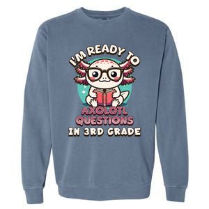 Funny 3rd Grade Im Ready To Axolotl Questions In 3rd Grade Garment-Dyed Sweatshirt