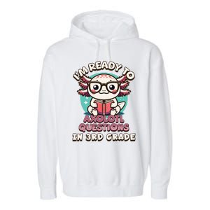 Funny 3rd Grade Im Ready To Axolotl Questions In 3rd Grade Garment-Dyed Fleece Hoodie