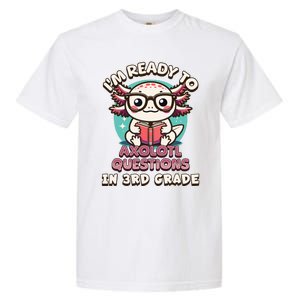 Funny 3rd Grade Im Ready To Axolotl Questions In 3rd Grade Garment-Dyed Heavyweight T-Shirt