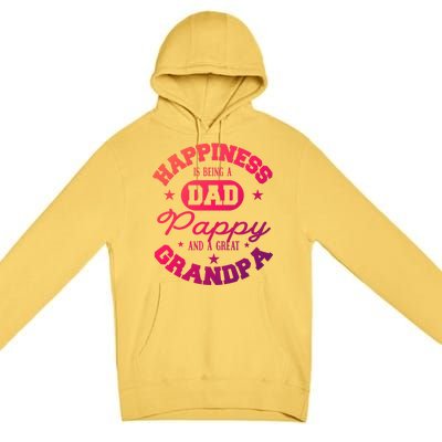 Family 365 Happiness Is Being A Dad Pappy And Great Grandpa Cool Gift Premium Pullover Hoodie