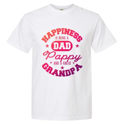 Family 365 Happiness Is Being A Dad Pappy And Great Grandpa Cool Gift Garment-Dyed Heavyweight T-Shirt