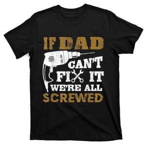 FAMILY 365 If Dad Can't Fix It We Are All Screwed Funny T-Shirt