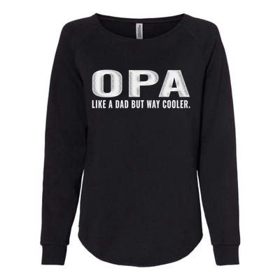 Family 365 Opa Like A Dad But Way Cooler Grandpa Cool Gift Womens California Wash Sweatshirt