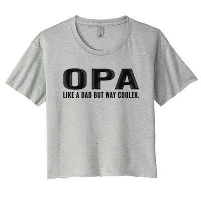 Family 365 Opa Like A Dad But Way Cooler Grandpa Cool Gift Women's Crop Top Tee