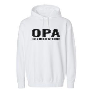 Family 365 Opa Like A Dad But Way Cooler Grandpa Cool Gift Garment-Dyed Fleece Hoodie