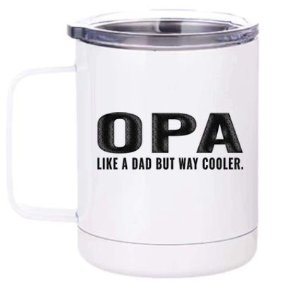 Family 365 Opa Like A Dad But Way Cooler Grandpa Cool Gift 12 oz Stainless Steel Tumbler Cup