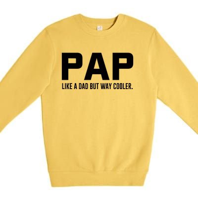 Family 365 Pap Like A Dad But Way Cooler Grandpa Great Gift Premium Crewneck Sweatshirt