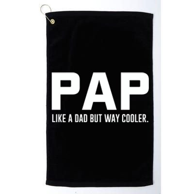 Family 365 Pap Like A Dad But Way Cooler Grandpa Great Gift Platinum Collection Golf Towel