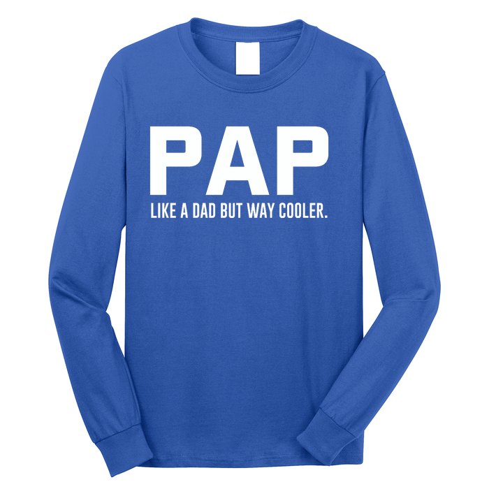 Family 365 Pap Like A Dad But Way Cooler Grandpa Great Gift Long Sleeve Shirt