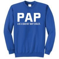 Family 365 Pap Like A Dad But Way Cooler Grandpa Great Gift Sweatshirt