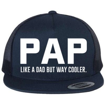 Family 365 Pap Like A Dad But Way Cooler Grandpa Great Gift Flat Bill Trucker Hat