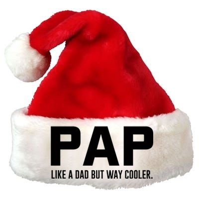 Family 365 Pap Like A Dad But Way Cooler Grandpa Great Gift Premium Christmas Santa Hat