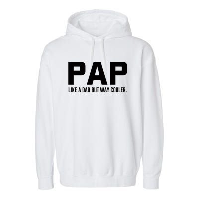 Family 365 Pap Like A Dad But Way Cooler Grandpa Great Gift Garment-Dyed Fleece Hoodie