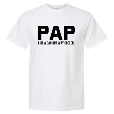 Family 365 Pap Like A Dad But Way Cooler Grandpa Great Gift Garment-Dyed Heavyweight T-Shirt