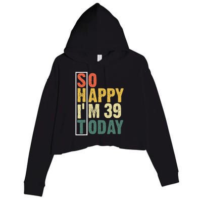 Funny 39 Year Old Birthday Vintage So Happy Im 39 Today Crop Fleece Hoodie