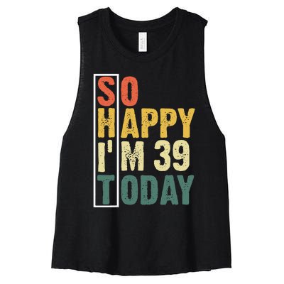 Funny 39 Year Old Birthday Vintage So Happy Im 39 Today Women's Racerback Cropped Tank