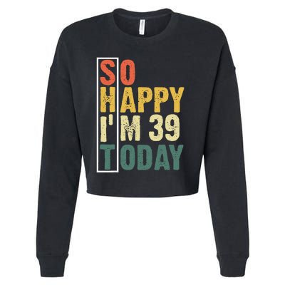 Funny 39 Year Old Birthday Vintage So Happy Im 39 Today Cropped Pullover Crew