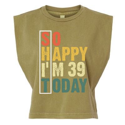 Funny 39 Year Old Birthday Vintage So Happy Im 39 Today Garment-Dyed Women's Muscle Tee