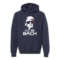 Funny 45 47 Ill Be Back Donald Trump 2024 Take America Back Gift Premium Hoodie