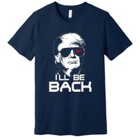 Funny 45 47 Ill Be Back Donald Trump 2024 Take America Back Gift Premium T-Shirt