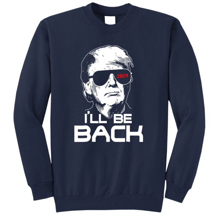 Funny 45 47 Ill Be Back Donald Trump 2024 Take America Back Gift Tall Sweatshirt