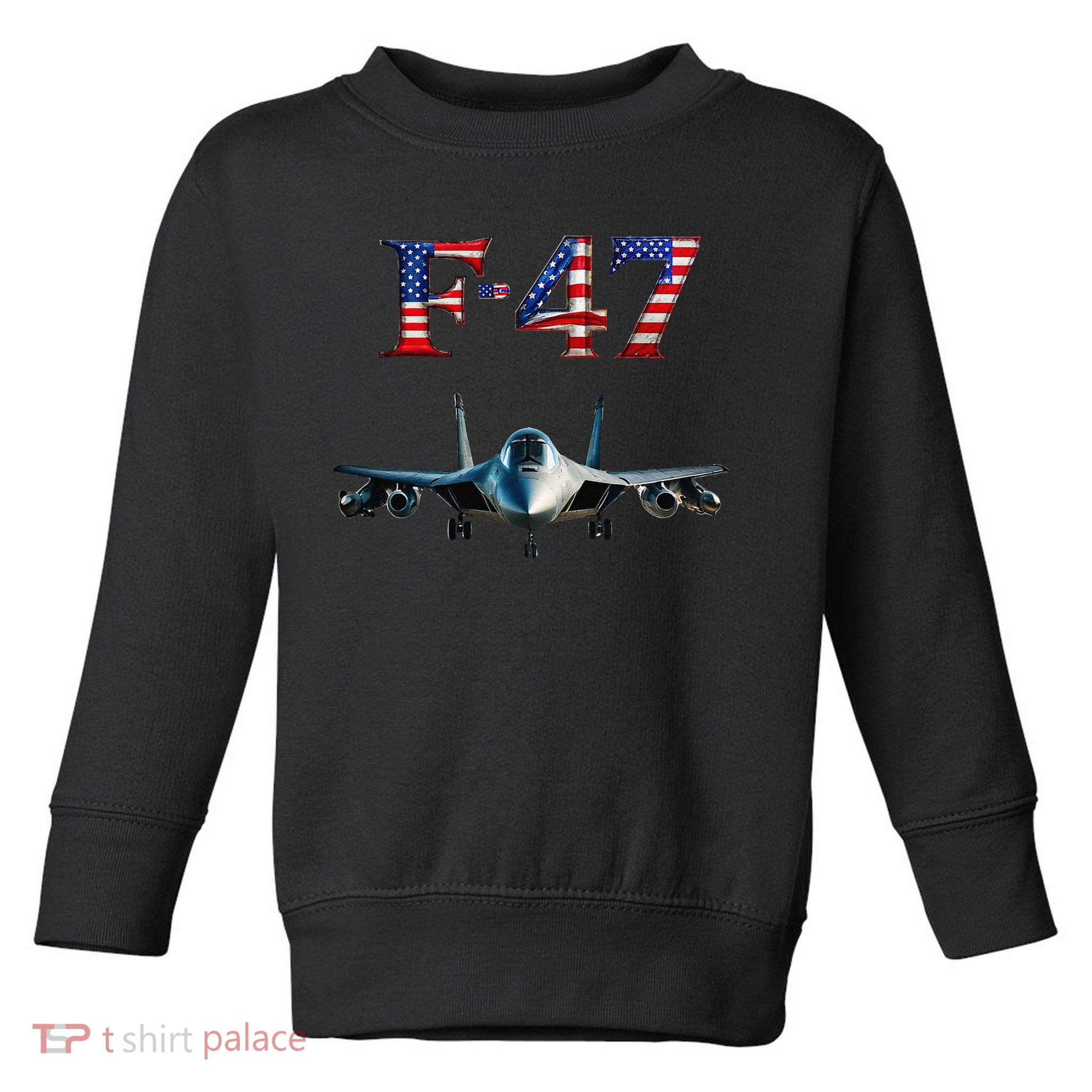 F 47 Aircraft Fighter Jet USA F-47 Fighter Jet Merch Toddler Sweatshirt