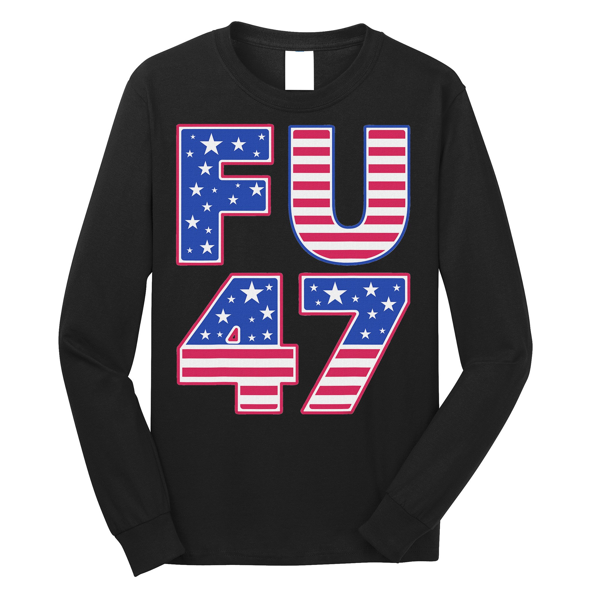 FU 47 Anti Trump Long Sleeve Shirt