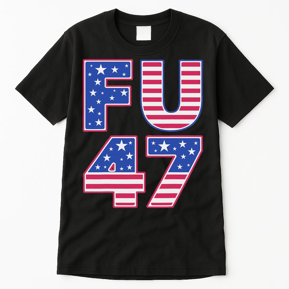 FU 47 Anti Trump Tall T-Shirt