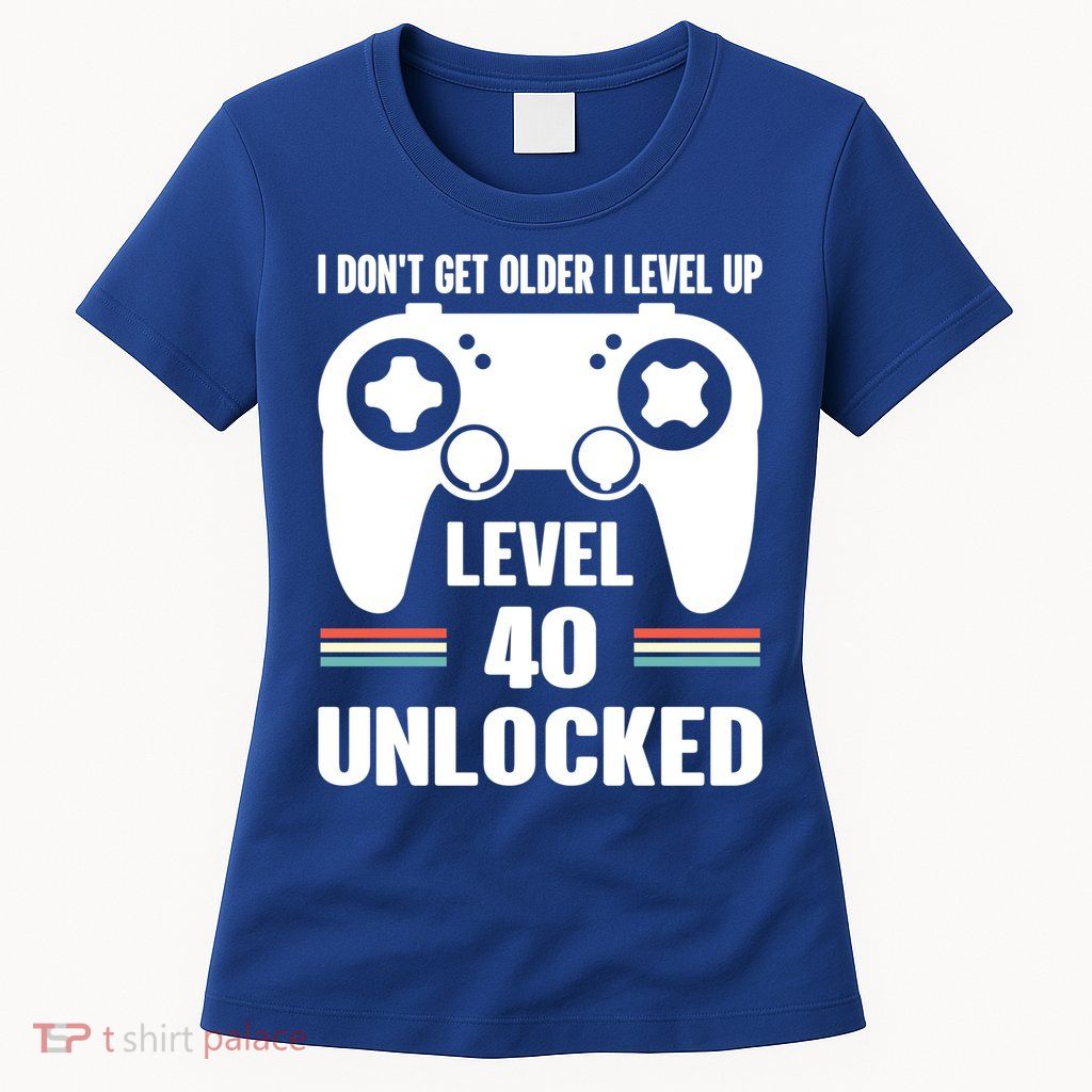Funny 40th Birthday Gamer Gift I Dont Get Old I Level Up Gift Womens T-Shirt