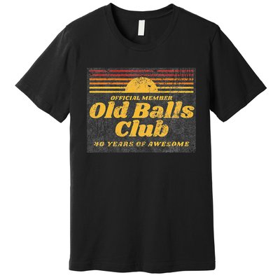 Funny 40th Birthday Old Balls Club 40 Years Of Awesome Premium T-Shirt