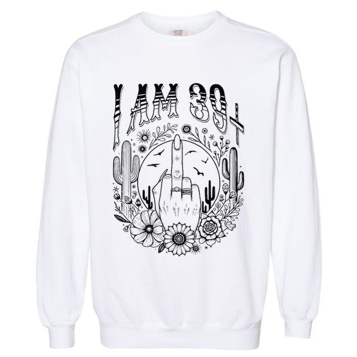 Funny 40th Birthday I Am 39 Plus 1 Middle Finger 39+1 Im 40 Garment-Dyed Sweatshirt
