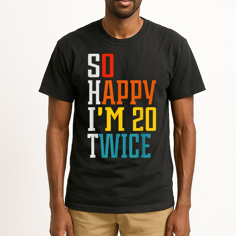 Funny 40th Birthday Tee So Happy I'm 20 Twice Birthday Humor Tall T-Shirt