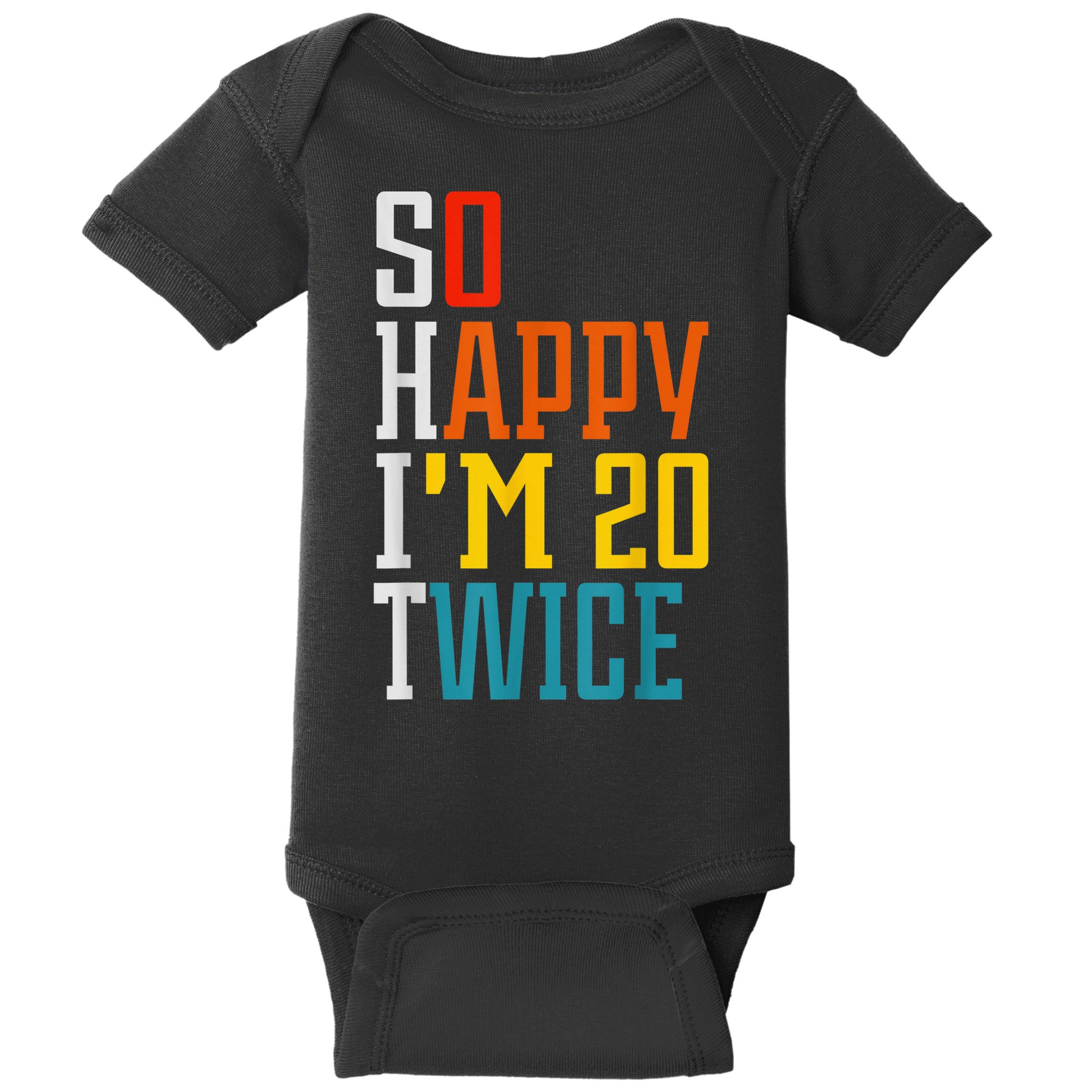 Funny 40th Birthday Tee So Happy I'm 20 Twice Birthday Humor Baby Bodysuit